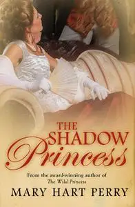 «The Shadow Princess» by Mary Hart Perry