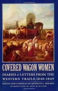 Covered Wagon Women, Volume 1: Diaries and Letters from the Western Trails, 1840-1849