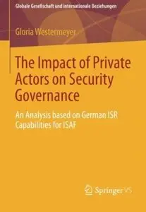 The Impact of Private Actors on Security Governance: An Analysis based on German ISR Capabilities for ISAF