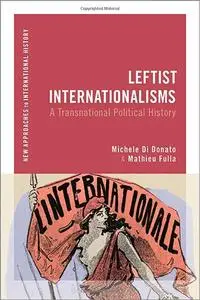 Leftist Internationalisms: A Transnational Political History