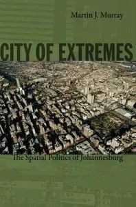 City of Extremes: The Spatial Politics of Johannesburg