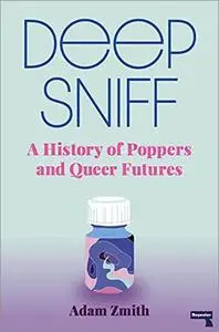 Deep Sniff: A History of Poppers and Queer Futures