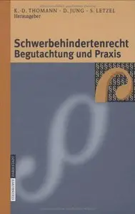Schwerbehindertenrecht, Begutachtung und Praxis: Grundlagen - Begutachtungsrichtlinien - Perspektiven für die Zukunft