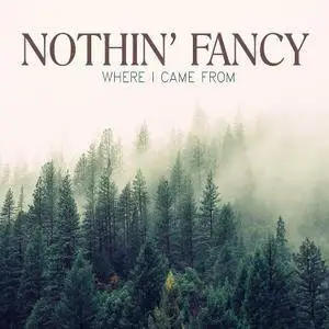 Nothin' Fancy - Where I Came From (2016)