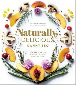 Naturally, Delicious: 100 Recipes for Healthy Eats That Make You Happy (repost)