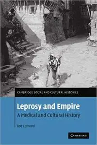 Leprosy and Empire: A Medical and Cultural History