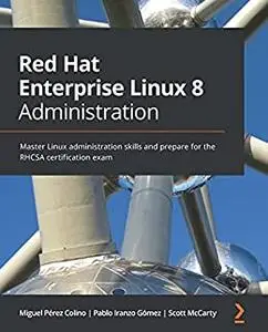 Red Hat Enterprise Linux 8 Administration:  Master Linux administration skills and prepare for the RHCSA certification (repost)