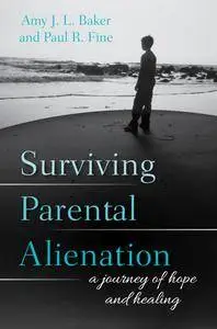 Surviving Parental Alienation: A Journey of Hope and Healing