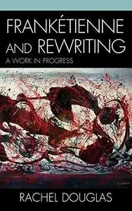 Frankétienne and Rewriting: A Work in Progress