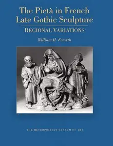 The Pieta in France: A Regional Study of Fifteenth- And Sixteenth-Century Sculpture