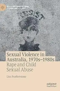 Sexual Violence in Australia, 1970s–1980s: Rape and Child Sexual Abuse