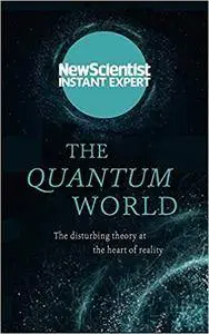 The Quantum World: The Disturbing Theory at the Heart of Reality