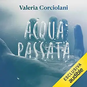 «Acqua passata» by Valeria Corciolani