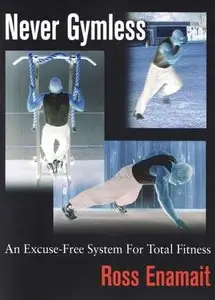 Never Gymless: An Excuse-free System for Total Fitness by Ross Enamait (Repost)