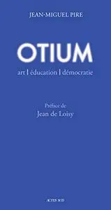 Otium: Art, éducation, démocratie