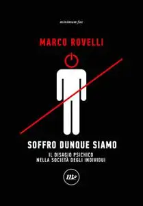 Marco Rovelli - Soffro dunque siamo. Il disagio psichico nella società degli individui