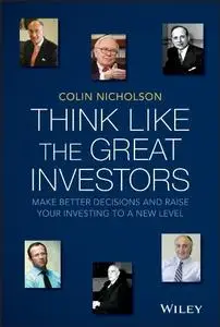 Think Like the Great Investors: Make Better Decisions and Raise Your Investing to a New Level