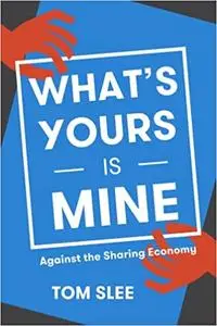 What's Yours Is Mine: Against the Sharing Economy (Repost)