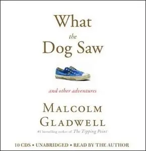 What the Dog Saw: And Other Adventures [Audiobook]