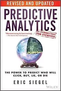 Predictive Analytics: The Power to Predict Who Will Click, Buy, Lie, or Die [Repost]