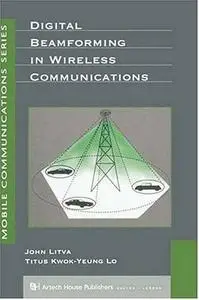 Digital Beamforming in Wireless Communications (Artech House Mobile Communications Series) by John Litva