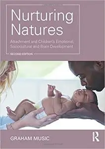Nurturing Natures: Attachment and Children’s Emotional, Sociocultural and Brain Development