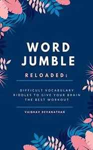 Word Jumble Reloaded: Difficult Vocabulary Riddles to give your Brain the best Workout