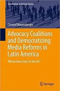 Advocacy Coalitions and Democratizing Media Reforms in Latin America