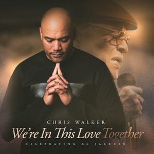 Chris Walker - We're In This Love Together - A Tribute To Al Jarreau (2019/2021) [Official Digital Download]