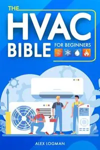 The HVAC Bible For Beginners: From Novice to Expert: Your Essential Guide to HVAC Installation