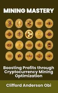 MINING MASTERY: Boosting Profits through Cryptocurrency Mining Optimization