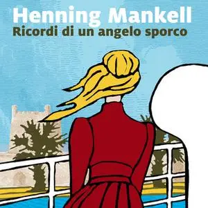 «Ricordi di un angelo sporco» by Henning Mankell