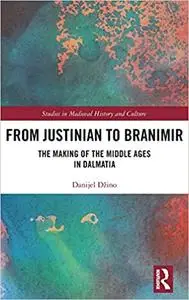 From Justinian to Branimir: The Making of the Middle Ages in Dalmatia