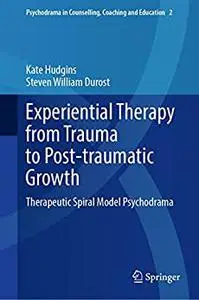 Experiential Therapy from Trauma to Post-traumatic Growth