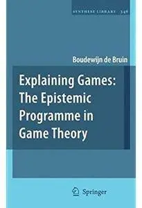 Explaining Games: The Epistemic Programme in Game Theory