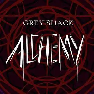 Grey Shack - Alchemy (2018)