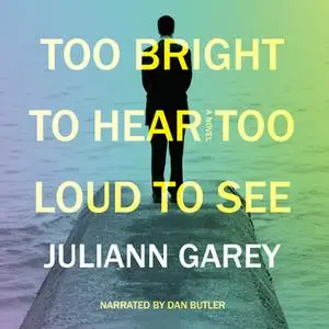 «Too Bright to Hear, Too Loud to See» by Juliann Garey