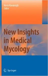 New Insights in Medical Mycology by Kevin Kavanagh