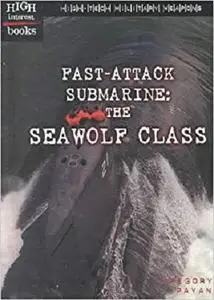 Fast-Attack Submarine: The Seawolf Class (High-Tech Military Weapons)