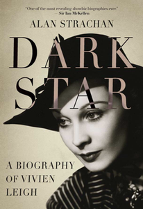 Dark Star : A Biography of Vivien Leigh