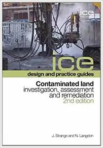 ICE design and practice guides: Contaminated land - investigation, assessment and remediation, 2nd edition