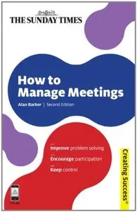 How to Manage Meetings_ Improve Problem  - Barker, Alan