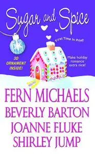 «Sugar And Spice» by Beverly Barton, Fern Michaels, Joanne Fluke, Shirley Jump