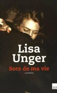 Sors de ma vie - Lisa Unger