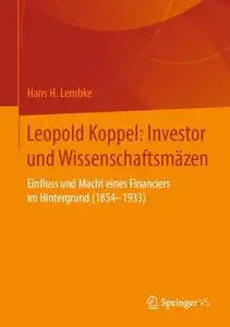 Leopold Koppel: Investor und Wissenschaftsmäzen: Einfluss und Macht eines Financiers im Hintergrund (1854–1933)