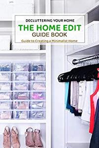 The Home Edit Guide Book: Guide to Creating a Minimalist Home, Decluttering Your Home : Great Gift for Women