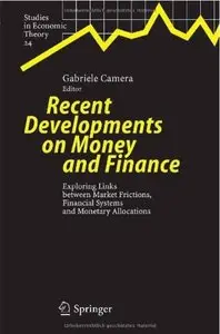 Recent Developments on Money and Finance: Exploring Links between Market Frictions, Financial Systems and Monetary Allocations