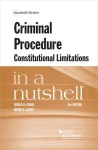 Criminal Procedure, Constitutional Limitations in a Nutshell (In a Nutshell), 9th Edition