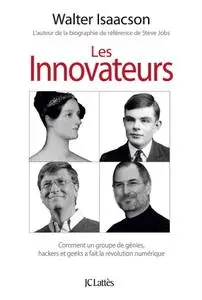 Walter Isaacson, "Les innovateurs : Comment un groupe de génies, hackers et geeks a fait la révolution numérique"