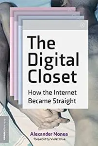 The Digital Closet: How the Internet Became Straight (The MIT Press)